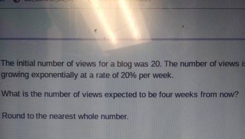 The initial number of views for a blog was 20. The number of views is growing exponentially at a rat