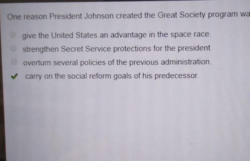 One reason president Johnson created the Great Society program was to carry on Social reform goals o