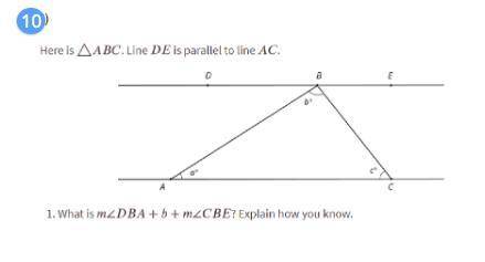 Pretty please help!  Here is ΔABC. Line DE is parellel to line AC. what is m∠DBA + b + m∠CBE? Explai