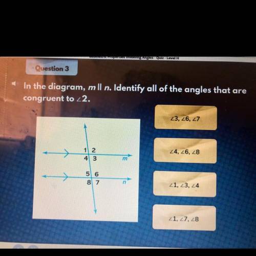 I’m the diagram, m ll n. Identify all of the angles that are congruent to 2