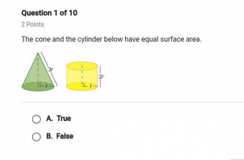 The cone and cylinder below have equal surface area. True or false.