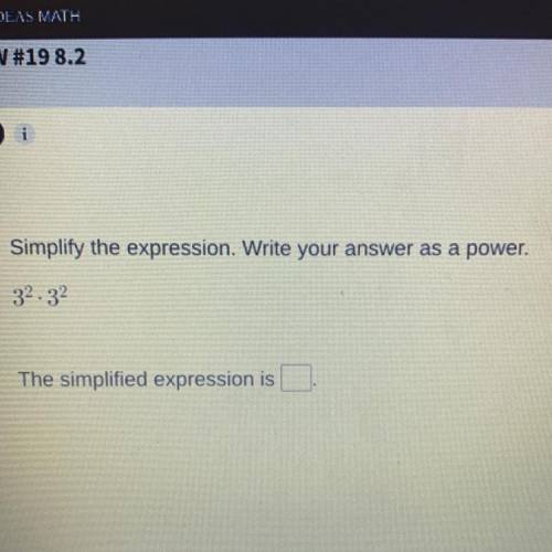 Simplify the expression and write the answer as a power with work please ANSWER ASAP