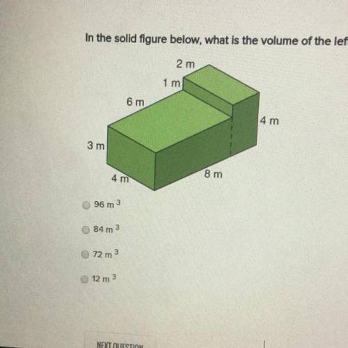 In the solid figure below, what is the volume of the left section of the figure? 96 m 84 m 72 m 12 m