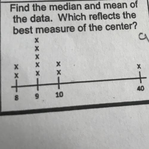 Find the median and mean of the data. Which reflects the best measure of the center? 8,8,9,9,9,9,9,1