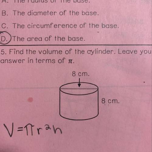 I need to know what the volume of a cylinder is and leave my answer in terms of pi
