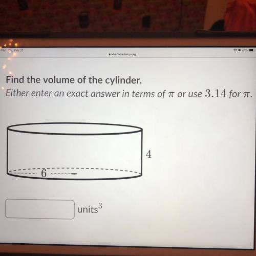 Find the volume of the cylinder. Either enter an exact answer in terms of a or use 3.14 for A. units