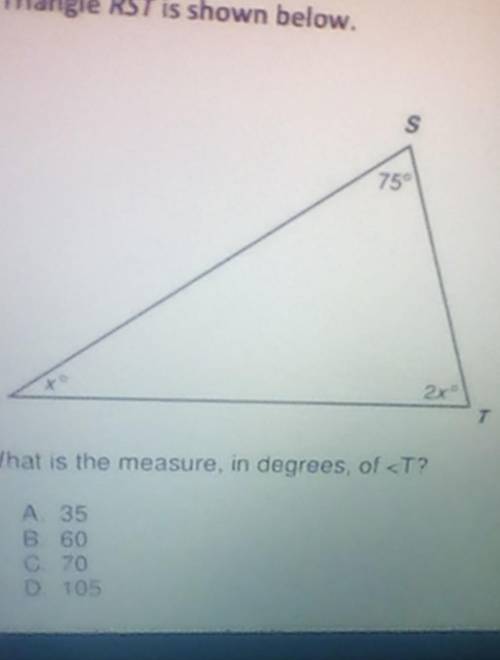 Triangle RST is shown belowWhat is the measure in degrees. of <T?A. 35B. 60C.70D. 105