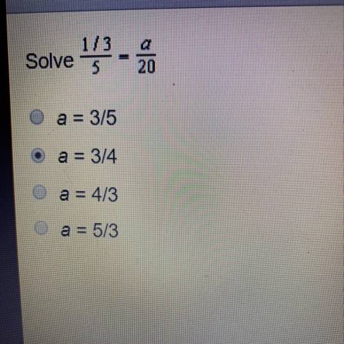 Solve 1/3/5 = a/20 A. a = 3/5 B. a = 3/4  C. a = 4/3 D. a = 5/3