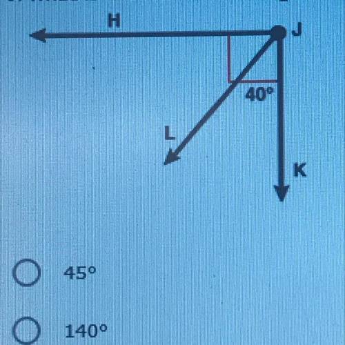 9. What is the measure of angle HJL in the picture below? 45 140 50 40