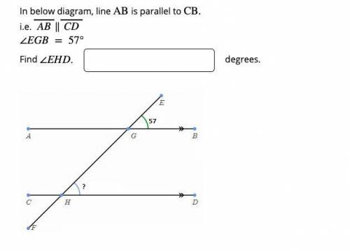 In below diagram, line AB is parallel to CB. i.e. AB∥CD ∠EGB = 57° Find ∠EHD.