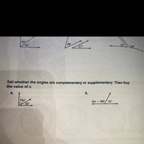 PLEASE HELP WITH QUESTIONS 4 AND 5  Tell whether the angles are complementary or supplementary then