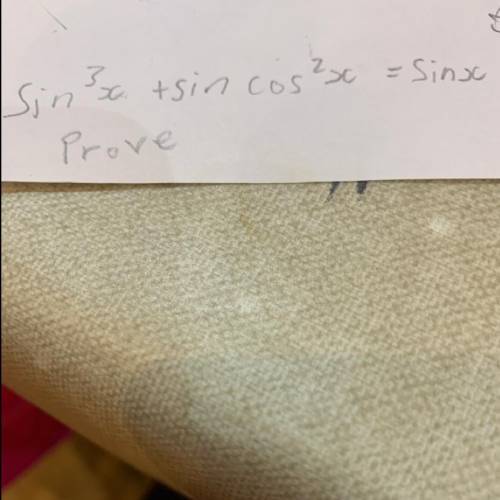 Prove that sin^3x+sincos^2x=sinx