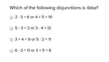 Which of the following disjunctions is false?