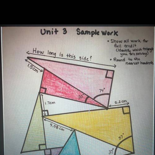 Unit 3 Samplework  How long is this side? • Show all work for full credit (identify which triangles