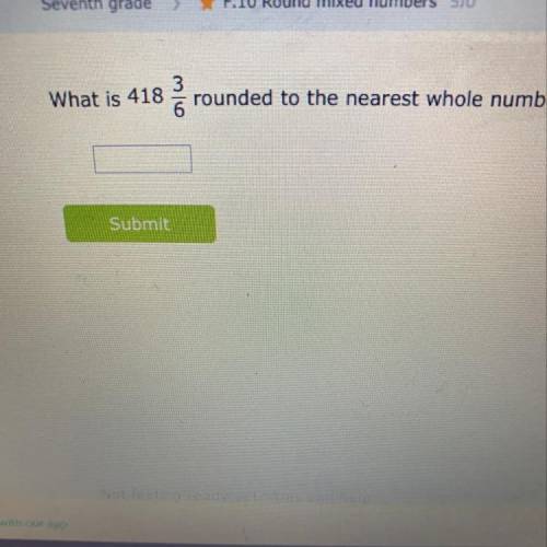 What is 418 3/6 rounded to the nearest whole number