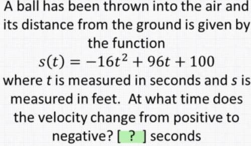 A ball has been thrown into the air its distance from the ground is given by the function s(t)=-16t^