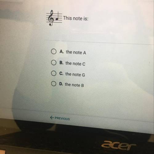 This note is: O A. the note A O B. the notec O C. the note G O D. the note B