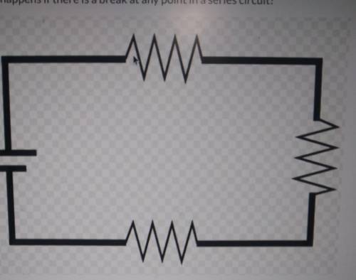 What happens if there is a break at any point in a series circuit?A.There is no current flow.B.Resis