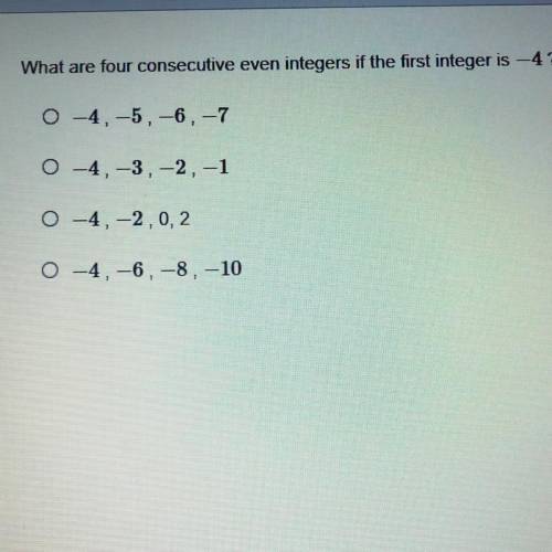 What are four consecutive even integers if the first integer is -4?