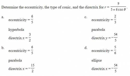 Determine the eccentricity, the type of conic, and the directrix for r = 9/5+6 cos theta