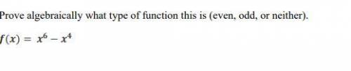 Prove algebraically what type of function this is (even, odd, or neither).