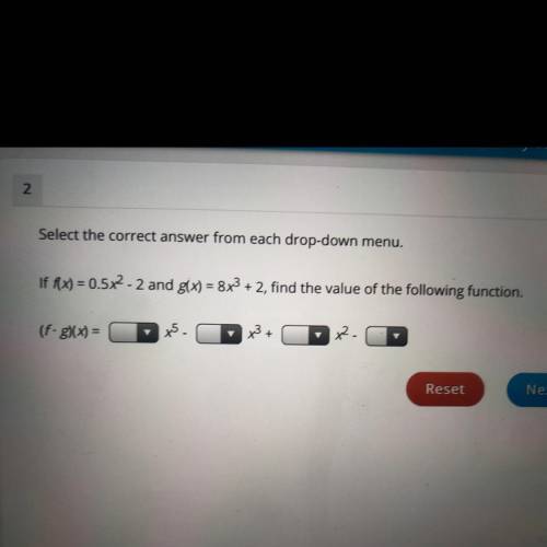 PLEASE HELP ASAP Select the correct answer from each drop down menu if f(x)=0.5x^2-2 and g(x)=8x^3+2