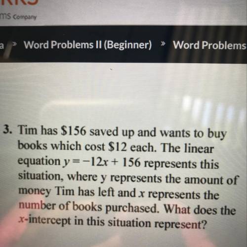 Tim has $156 saved up and wants to buy books which cost $12 each. The linear equation y=-12x + 156 r