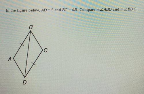 Geometry:  In the figure below, AD = 5 and BC = 4.5. Compare mABD and mBDC. (a) m ABD < m BDC (b)