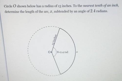 Circle O shown below has a radius of 13 inches. To the nearest tenth of an inch,determine the length