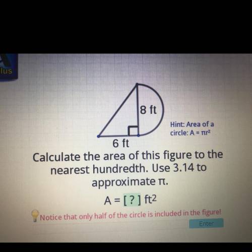 Calculate the area of this figure to the nearest hundredth. use 3.14 to approximate pi