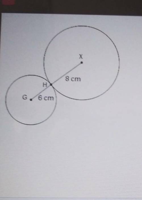 20 G is the center of the small circle. Point x is the center of the large Circle. Point g h and X a