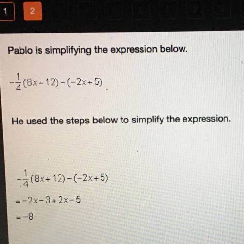 Which statement is true about the steps that Pablo used to simplify the expression? O He combined li