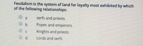 Feudalism is the system of land for loyality most exhibited by which of the following relationships: