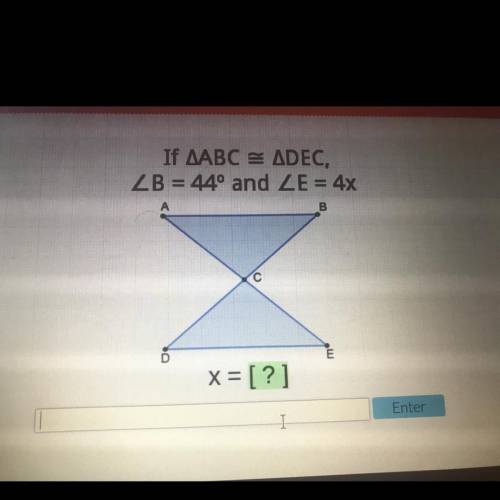 If ABC = DEC, B= 44º and E= 4x x= [?]