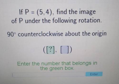 If P = (5,4), find the imageof P under the following rotation.90° counterclockwise about the origin(