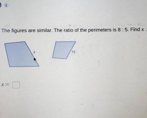 The figures are simaler the ratio of the perimeters is 7:10 find x