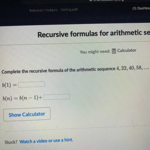 Complete the recursive formula of the arithmetic sequence 4, 22, 40,58, .... b(1) = b(n) = b(n - 1)+