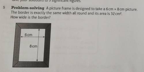 Problem-solving A picture frame is designed to take a 6 cm x 8 cm picture.The border is exactly the
