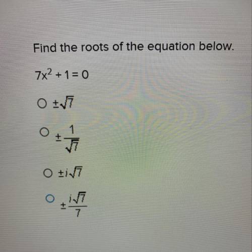 Find the roots of the equation below. 7х2 + 1 = 0 o o o o