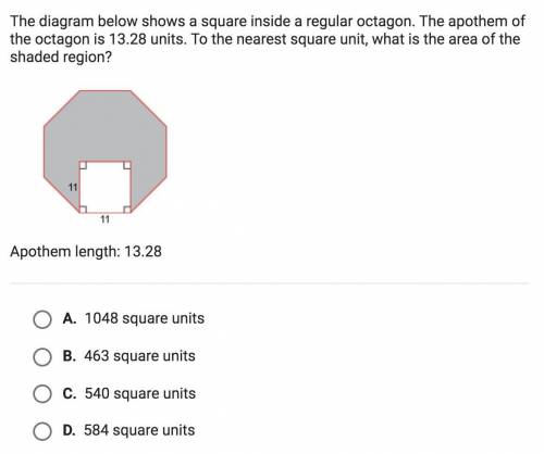 Please help thanks. The diagram below shows a square inside a regular octagon. The apothem of the oc