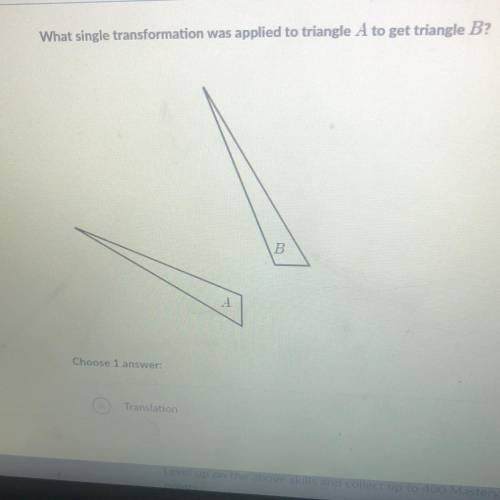 What single transformation was applied to triangle A to get triangle B? Choose 1 answer