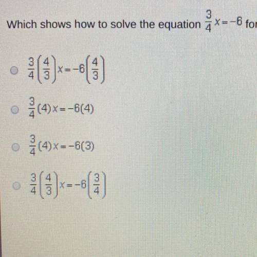 Which shows how to solve the equation 3/4x=-6 for x in one step?