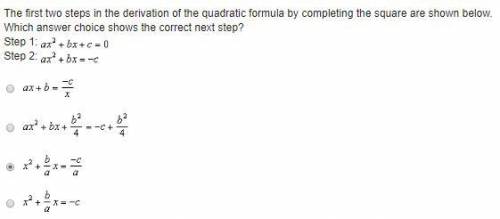 The first two steps in the derivation of the quadratic formula by completing the square are shown be