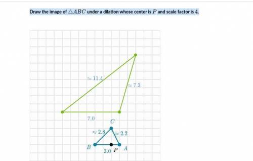 Draw the image of triangle ABC△ under a dilation whose center is P and scale factor is 4.