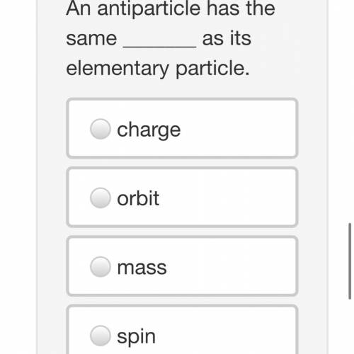 An antiparticle has the same _______ as its elementary particle.