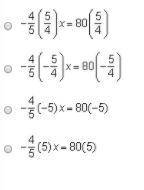 Which shows how to solve the equation -4/5x = 80 for x in one step? / is a fraction bar.Answers are