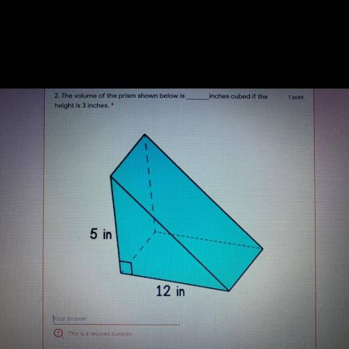 The volume of the prism shown below is height is 3 inches. inches cubed if the 1 point 5 in 12 in