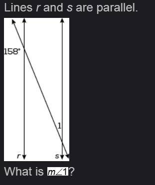 Lines r and s are parallel. What is ? m<1? A. 18º B. 22º C. 122º D. 158º