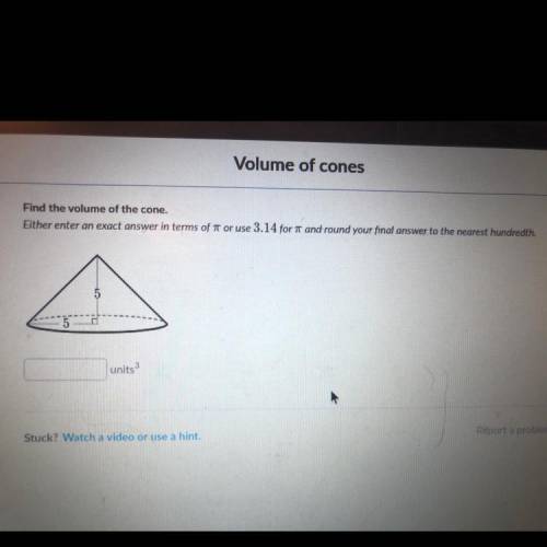 Find the volume of the cone  Enter and exact answer in terms of pi or use 3.14 for pi and round your