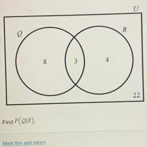 Find P(Q|R)  A. 3/22 B. 3/7 C. 8/15 D. 8/11